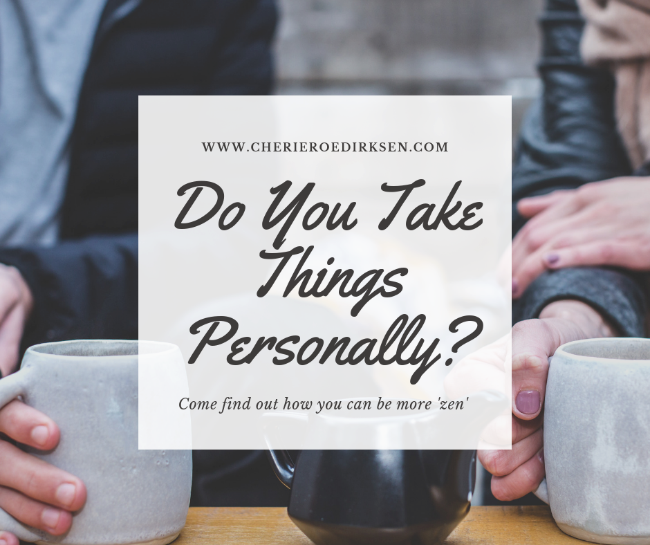 Why Taking Things Personally Could Be Ruining Your Life | Cherie Roe ...